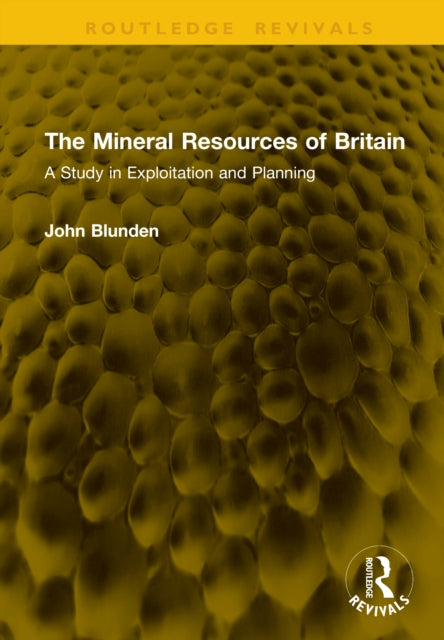 The Mineral Resources of Britain: A Study in Exploitation and Planning