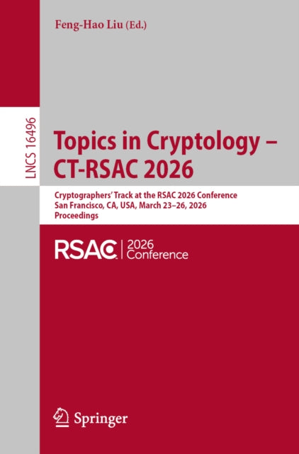 Topics in Cryptology – CT-RSAC 2026: Cryptographers’ Track at the RSAC 2026 Conference, San Francisco, CA, USA, March 23–26, 2026, Proceedings