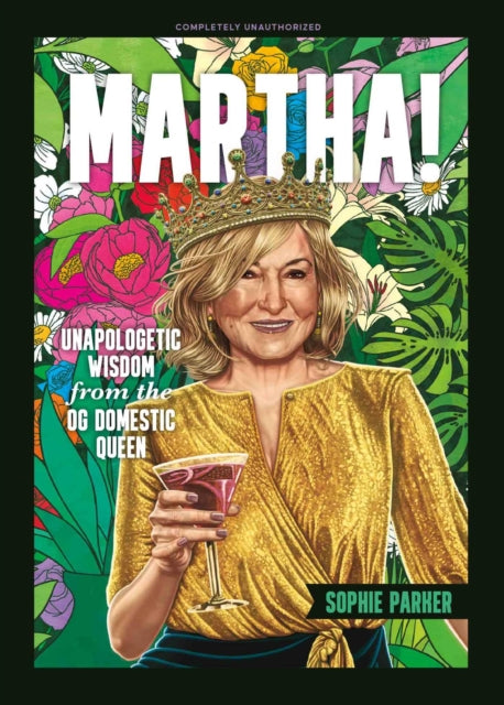 Martha!: Unapologetic Wisdom from the OG Domestic Queen