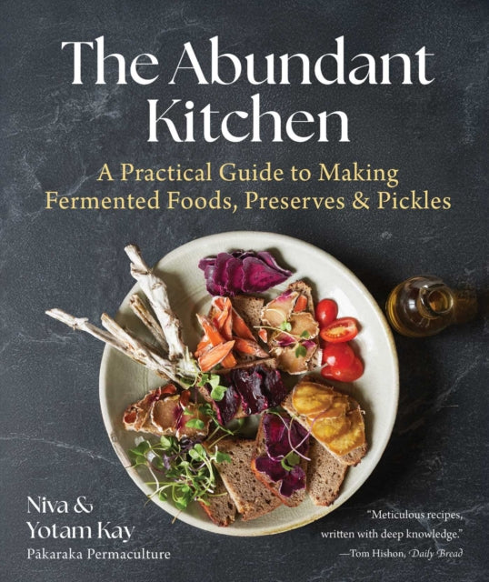 Abundant Kitchen: A Practical Guide to Making Fermented Foods, Preserves & Pickles