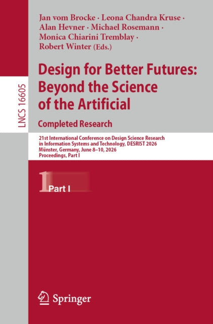 Design for Better Futures: Beyond the Science of the Artificial. Completed Research: 21st International Conference on Design Science Research in Information Systems and Technology, DESRIST 2026, Munster, Germany, June 8–10, 2026, Proceedings, Part I