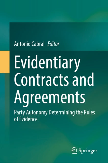 Evidentiary Contracts and Agreements: Party Autonomy Determining the Rules of Evidence