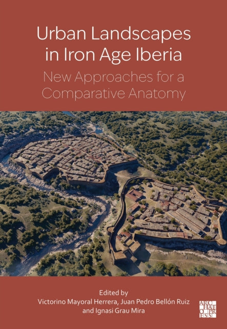 Urban landscapes in Iron Age Iberia: New Approaches for a Comparative Anatomy