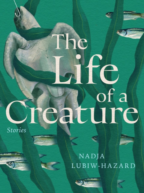 The Life of a Creature: Stories
