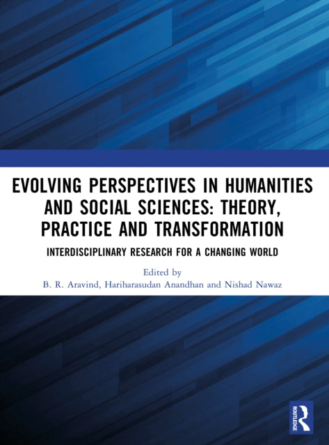 Evolving Perspectives in Humanities and Social Sciences: Theory, Practice and Transformation: Interdisciplinary Research for a Changing World