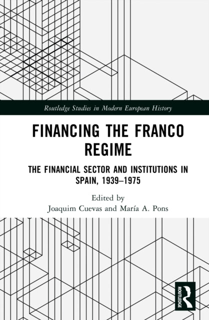 Financing the Franco Regime: The Financial Sector and Institutions in Spain, 1939–1975