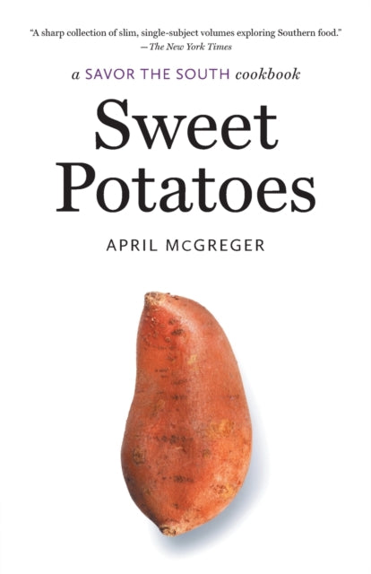 Sweet Potatoes: A Savor the South Cookbook