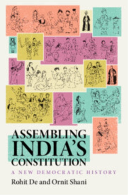 Assembling India’s Constitution: A New Democratic History