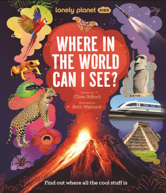 Lonely Planet Kids Where In The World Can I See?: Discover Mind Bending Places & Creatures | Sharks, Dinosaur Fossils & Rockets Blasting Off | Awesome Facts, Maps & Photos