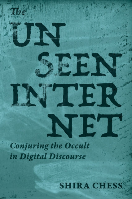The Unseen Internet: Conjuring the Occult in Digital Discourse