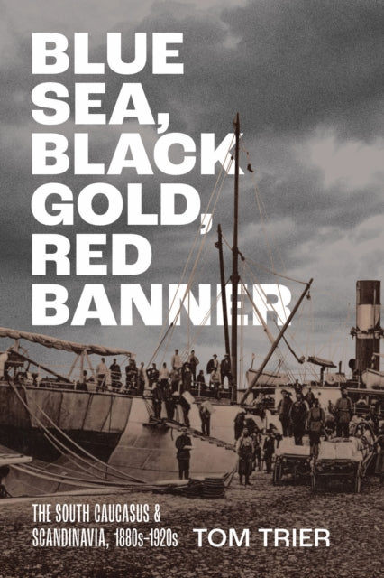 Blue Sea, Black Gold, Red Banner: The South Caucasus and Scandinavia, 1880s–1920s