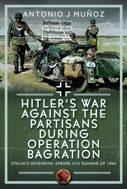 Hitler’s War Against the Partisans During Operation Bagration: Spring and Summer of 1944