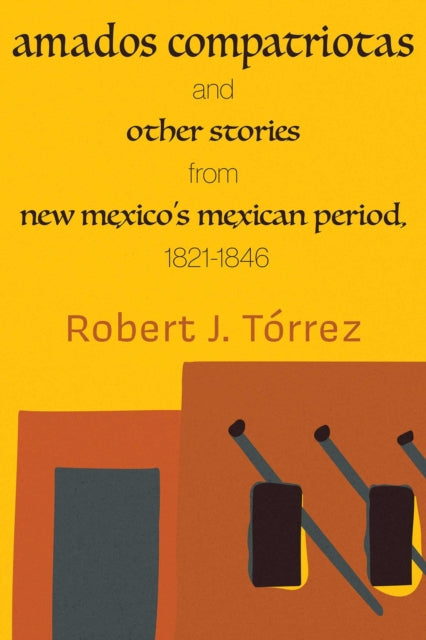 Amados Compatriotas: And Other Stories from New Mexico's Mexican Period, 1821-1846