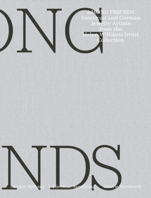 Among Friends: American and German Jewelry Artists from the Helen Williams Drutt Collection