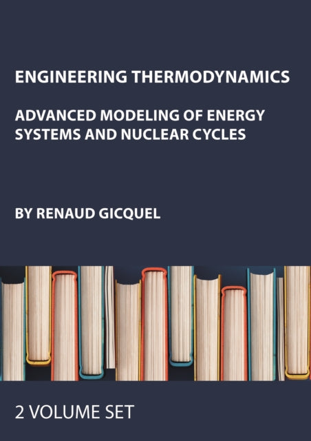 Engineering Thermodynamics: Advanced Modeling of Energy Systems and Nuclear Cycles, Two-Volume Set