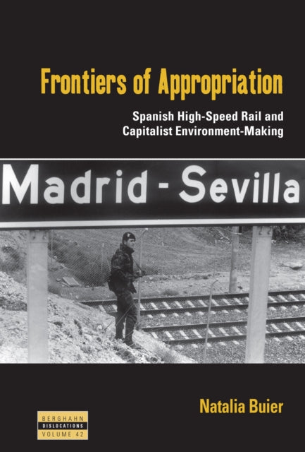 Frontiers of Appropriation: Spanish High-Speed Rail and Capitalist Environment-Making