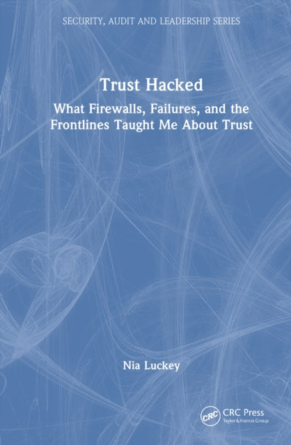 Trust Hacked: What Firewalls, Failures, and the Frontlines Taught Me About Trust