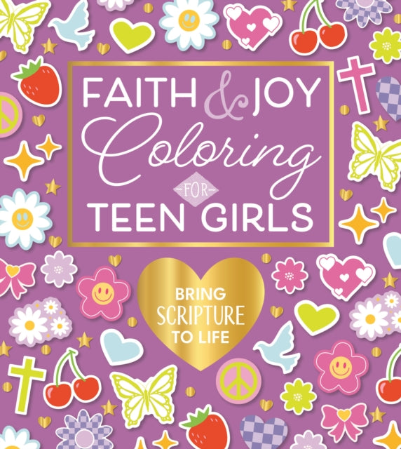 Faith & Joy Coloring for Teen Girls: Bring Scripture to Life - Over 100 Pages to Color