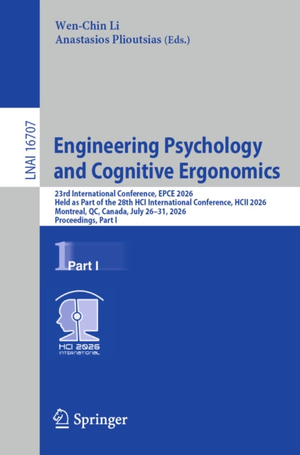 Engineering Psychology and Cognitive Ergonomics: 23rd International Conference, EPCE 2026, Held as Part of the 28th HCI International Conference, HCII 2026, Montreal, QC, Canada, July 26–31, 2026, Proceedings, Part I