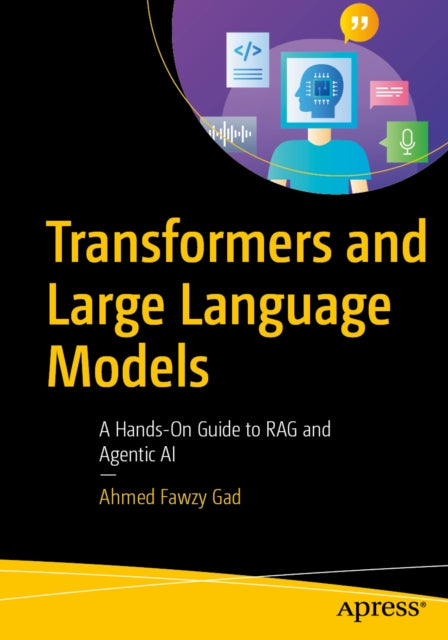 Transformers and Large Language Models: A Hands-On Guide to RAG and Agentic AI