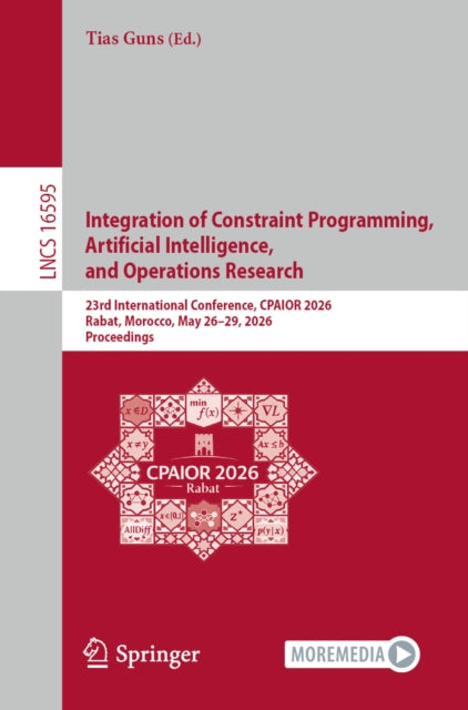 Integration of Constraint Programming, Artificial Intelligence, and Operations Research: 23rd International Conference, CPAIOR 2026, Rabat, Morocco, May 26–29, 2026, Proceedings