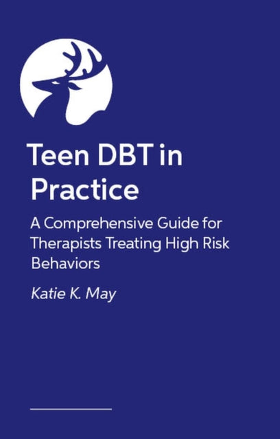 Teen DBT in Practice: A Comprehensive Guide for Therapists Treating High-Risk Behaviors
