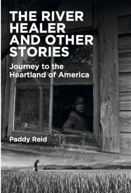 The River Healer and Other Stories: A Journey to the Heartland of America