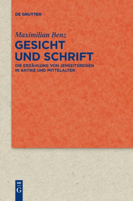 Gesicht und Schrift: Die Erzahlung von Jenseitsreisen in Antike und Mittelalter