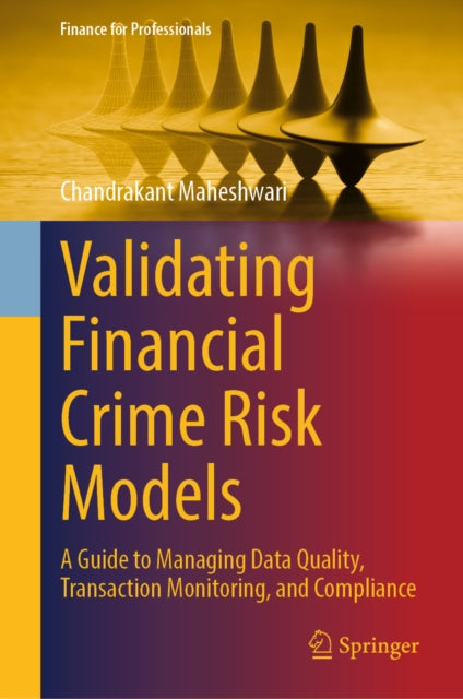 Validating Financial Crime Risk Models: A Guide to Managing Data Quality, Transaction Monitoring, and Compliance