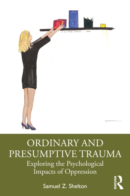 Ordinary and Presumptive Trauma: Exploring the Psychological Impacts of Oppression