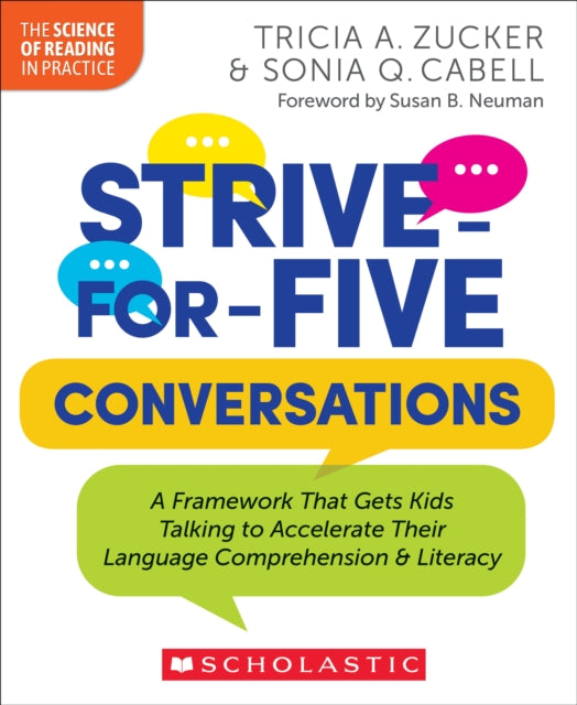 Strive-for-five Conversations: A Framework That Gets Kids Talking to Accelerate Their Language Comprehension & Literacy