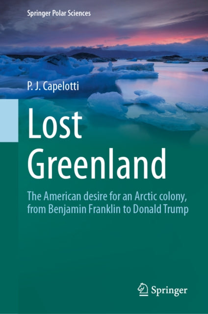 Lost Greenland: The American desire for an Arctic colony, from Benjamin Franklin to Donald Trump