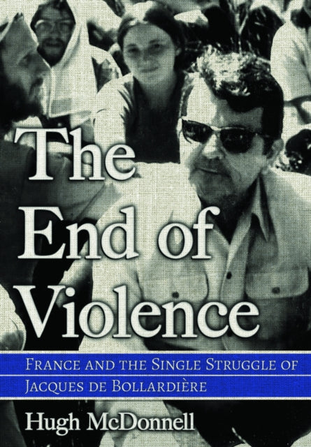The End of Violence: France and the Single Struggle of Jacques De Bollardiere