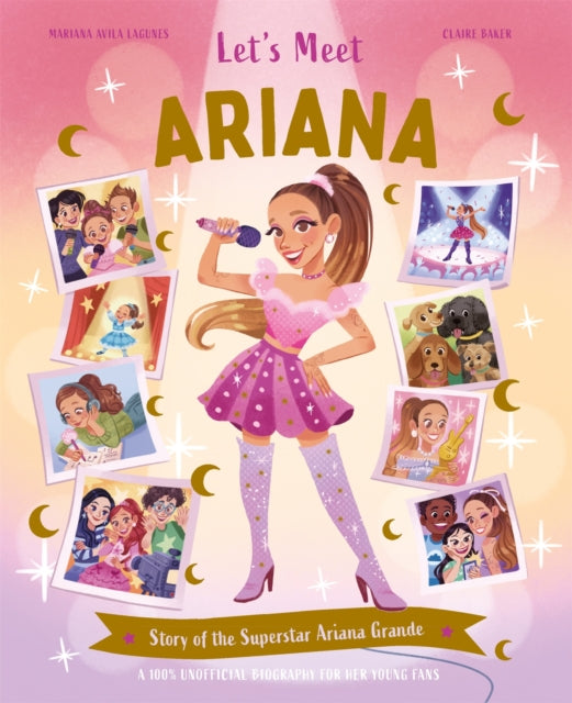 Let's Meet Ariana: Story of the Superstar Ariana Grande. A 100% Unofficial Biography for Her Young Fans.