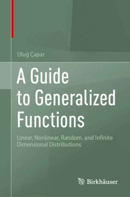 A Guide to Generalized Functions: Linear, Nonlinear, Random, and Infinite Dimensional Distributions