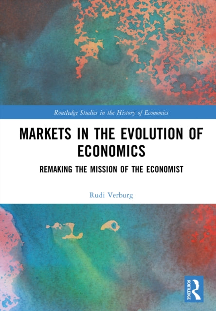 Markets in the Evolution of Economics: Remaking the Mission of the Economist