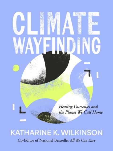 Climate Wayfinding: Healing Ourselves and the Planet We Call Home