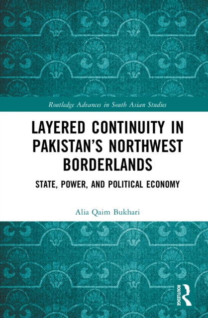 Layered Continuity in Pakistan’s Northwest Borderlands: State, Power, and Political Economy