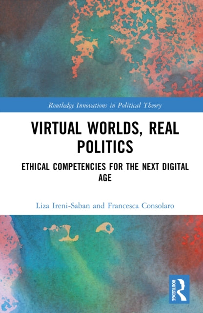 Virtual Worlds, Real Politics: Ethical Competencies for the Next Digital Age