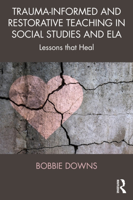 Trauma-Informed and Restorative Teaching in Social Studies and ELA: Lessons That Heal