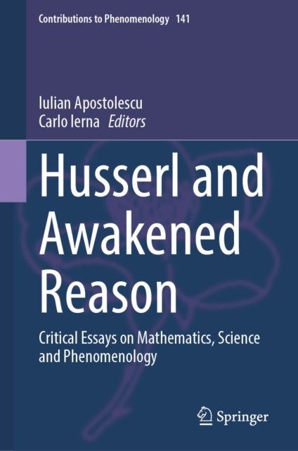 Husserl and Awakened Reason: Critical Essays on Mathematics, Science and Phenomenology