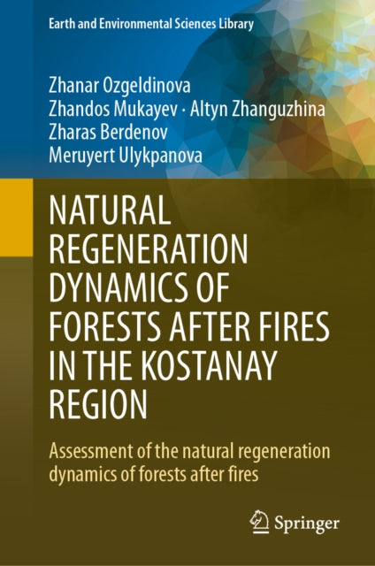 NATURAL REGENERATION DYNAMICS OF FORESTS AFTER FIRES IN THE KOSTANAY REGION: Assessment of the natural regeneration dynamics of forests after fires