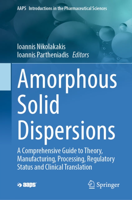 Amorphous Solid Dispersions: A Comprehensive Guide to Theory, Manufacturing, Processing, Regulatory Status and Clinical Translation