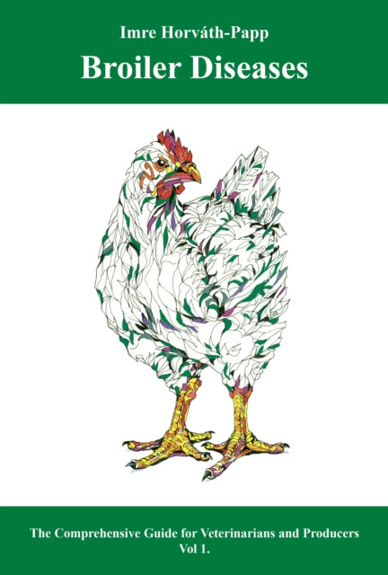Broiler Diseases: The Comprehensive Guide for Veterinarians and Producers: Volume 1 and 2
