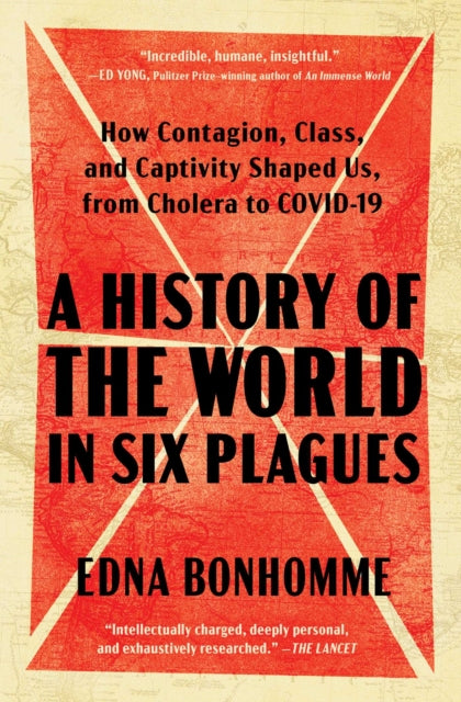 History of the World in Six Plagues: How Contagion, Class, and Captivity Shaped Us, from Cholera to COVID-19