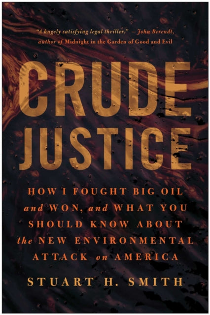 Crude Justice: How I Fought Big Oil and Won, and What You Should Know About the New Environmental Attack on America