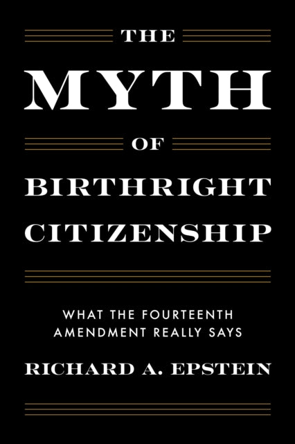 The Myth of Birthright Citizenship: What the Fourteenth Amendment Really Says