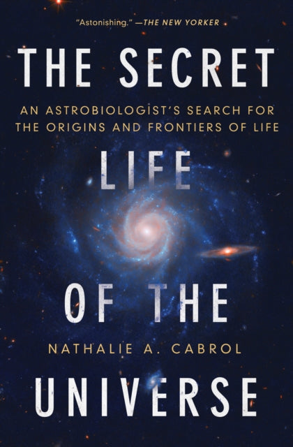 Secret Life of the Universe: An Astrobiologist's Search for the Origins and Frontiers of Life