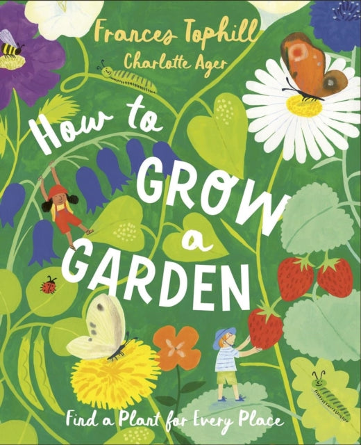 How to Grow a Garden: Find a Plant for Every Place