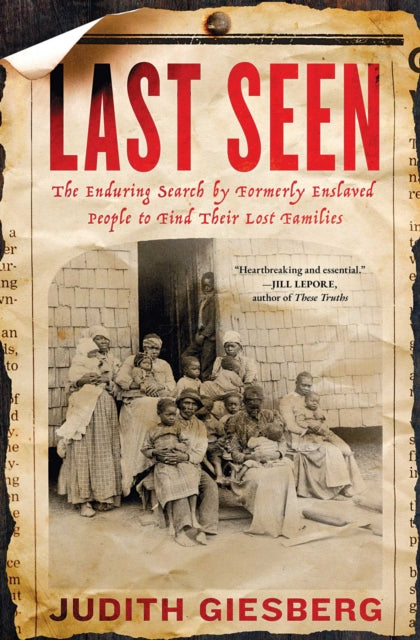 Last Seen: The Enduring Search by Formerly Enslaved People to Find Their Lost Families